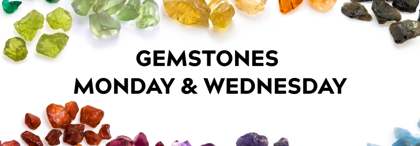 Gemstones Monday and Wednesday