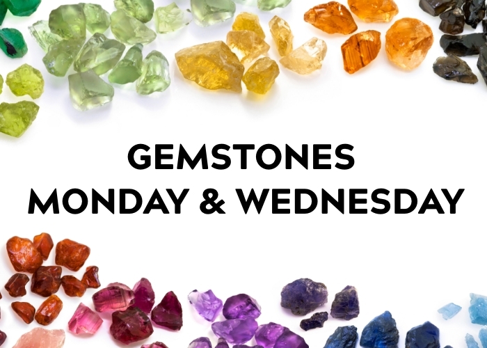 Gemstones Monday and Wednesday