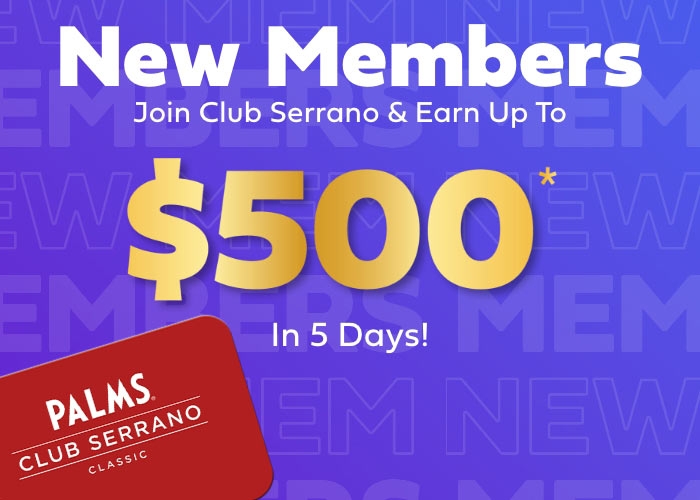 New Members Join Club Serrano and Earn up to $500 in 5 days. 
