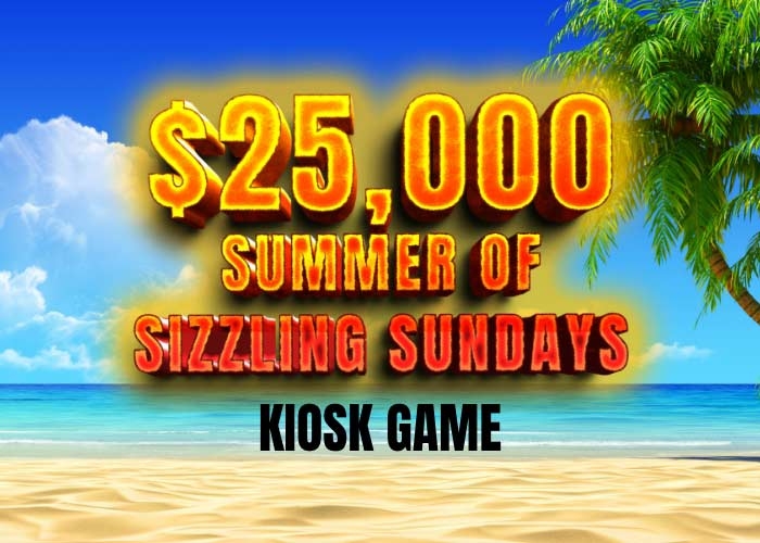 $25,000 Sizzling Sundays Kiosk Game