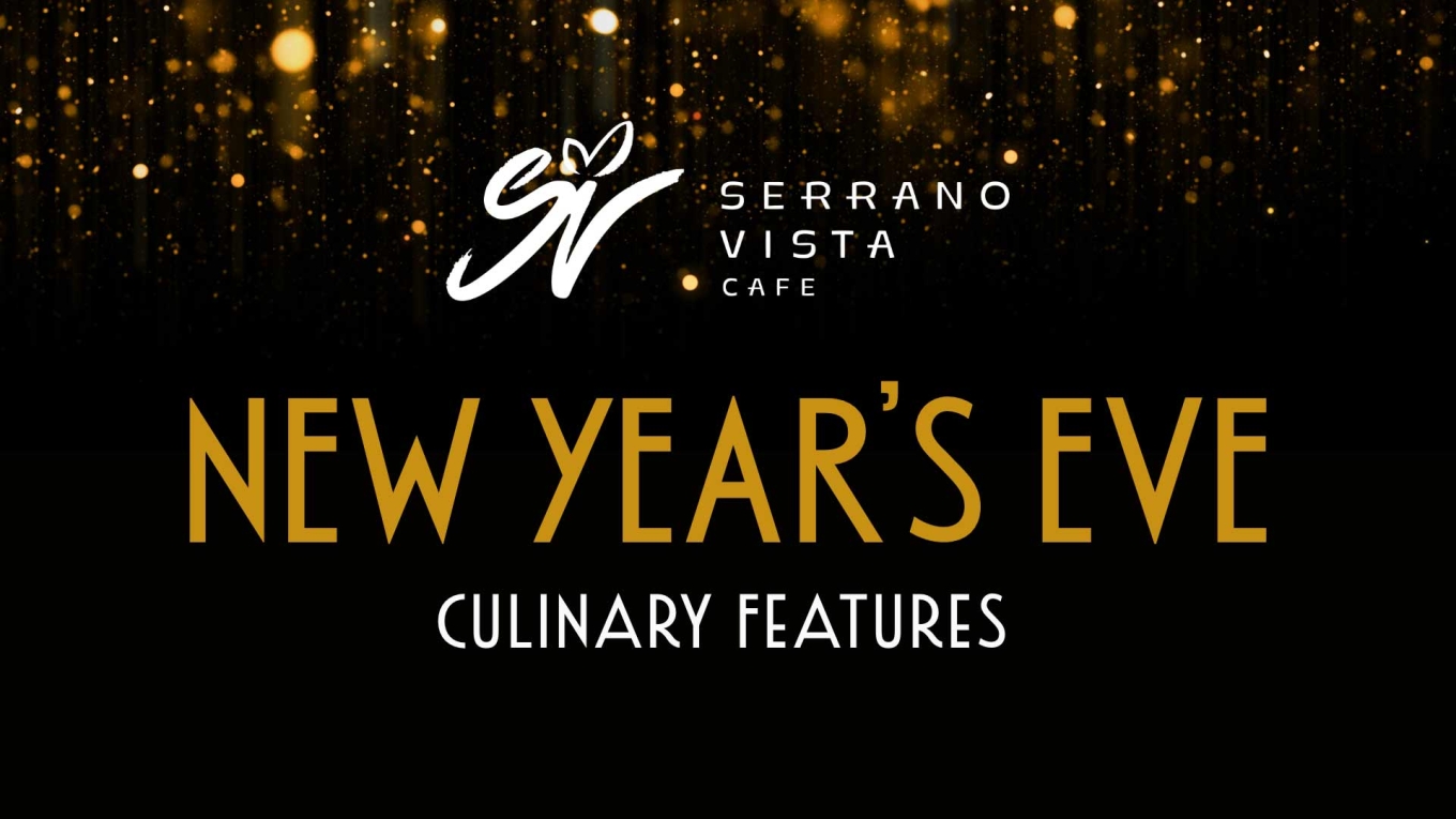 New Year's Eve Culinary Features at Serrano Vista Cafe 
