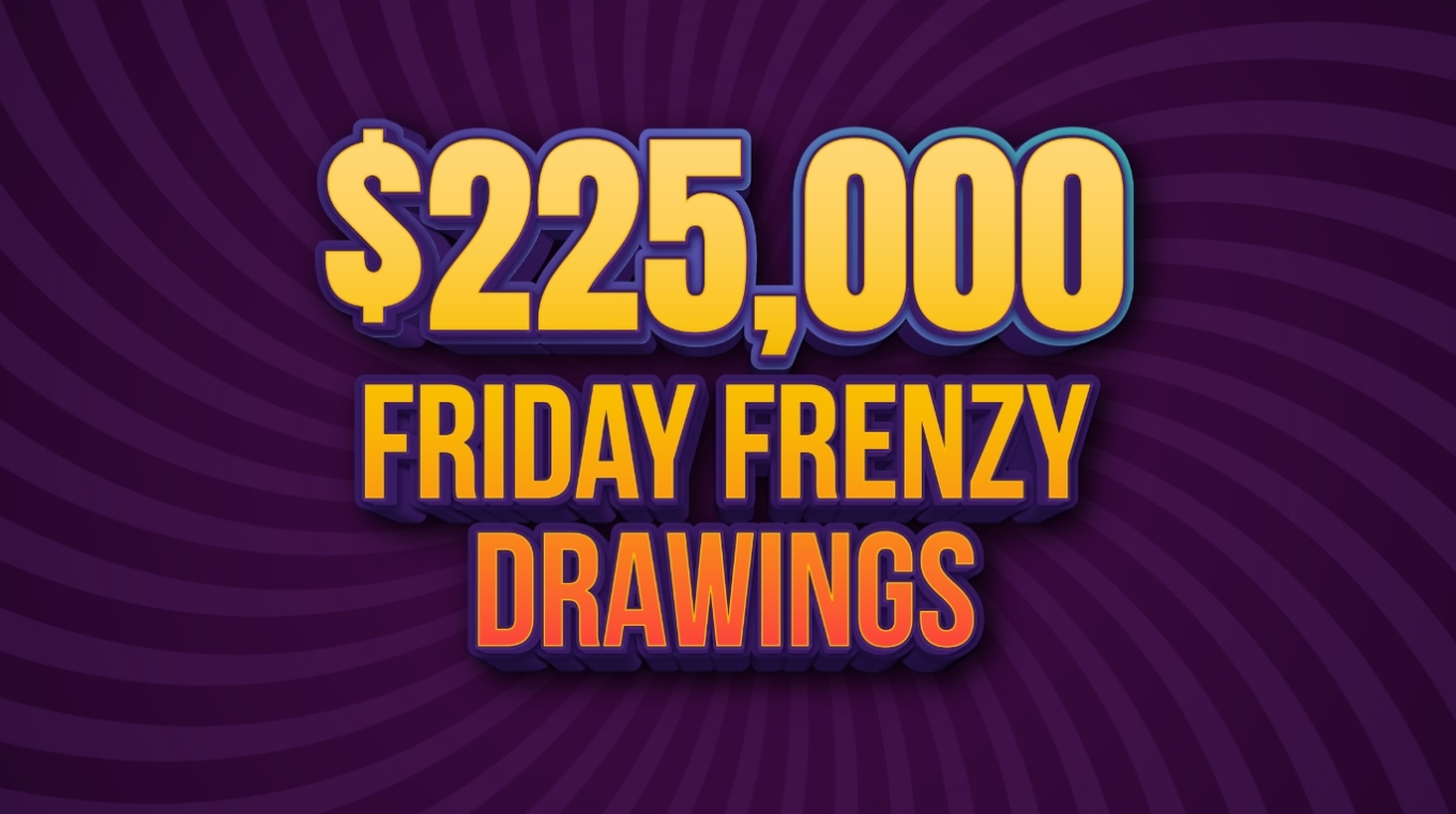 $225,000 Friday Frenzy Drawings